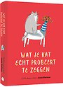 Wat je kat echt probeert te zeggen