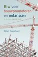 Btw voor bouwpromotoren en notarissen Btw voor bouwpromotoren en notarissen