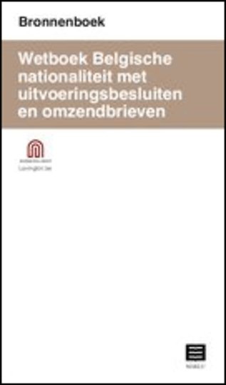 Wetboek Belgische nationaliteitmet uitvoeringsbesluiten en omzendbrieven (Bronnenboek)