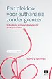 Een pleidooi voor euthanasie zonder grenzen Een pleidooi voor euthanasie zonder grenzen