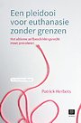Een pleidooi voor euthanasie zonder grenzen Een pleidooi voor euthanasie zonder grenzen