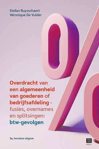 Overdracht van een algemeenheid van goederen of bedrijfsafdeling - fusies, overnames en splitsingen: btw-gevolgen