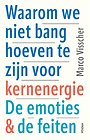 Waarom we niet bang hoeven te zijn voor kernenergie Waarom we niet bang hoeven te zijn voor kernenergie