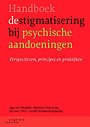 Handboek destigmatisering bij psychische aandoeningen Handboek destigmatisering bij psychische aandoeningen