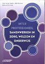 Interprofessioneel samenwerken in zorg, welzijn en onderwijs Interprofessioneel samenwerken in zorg, welzijn en onderwijs