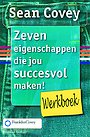 Zeven eigenschappen die jou succesvol maken - Werkboek Zeven eigenschappen die jou succesvol maken - Werkboek