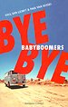 Bye Bye Babyboomers Bye Bye Babyboomers