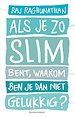 Als je zo slim bent, waarom ben je dan niet gelukkig? Als je zo slim bent, waarom ben je dan niet gelukkig?