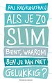 Als je zo slim bent, waarom ben je dan niet gelukkig? Als je zo slim bent, waarom ben je dan niet gelukkig?