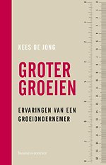 Groter groeien - ervaringen van een groeiondernemer