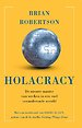 Holacracy - De nieuwe manier van werken in een snel veranderende wereld Holacracy - De nieuwe manier van werken in een snel veranderende wereld
