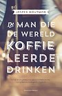 De man die de wereld koffie leerde drinken De man die de wereld koffie leerde drinken