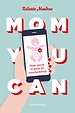Mom you can Mom you can
