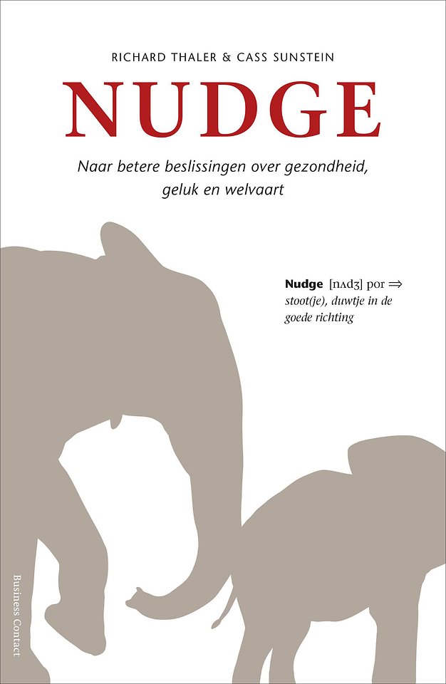 Nudge - Naar betere beslissingen over gezondheid, geluk en welvaart Nudge - Naar betere beslissingen over gezondheid, geluk en welvaart