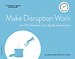 Make Disruption Work