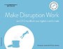 Make Disruption Work Make Disruption Work