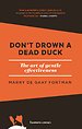 Don't drown a dead duck Don't drown a dead duck