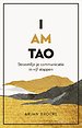 I AM TAO - Stroomlijn je communicatie in vijf stappen I AM TAO - Stroomlijn je communicatie in vijf stappen