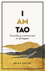 I AM TAO - Stroomlijn je communicatie in vijf stappen I AM TAO - Stroomlijn je communicatie in vijf stappen