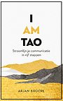 I AM TAO - Stroomlijn je communicatie in vijf stappen