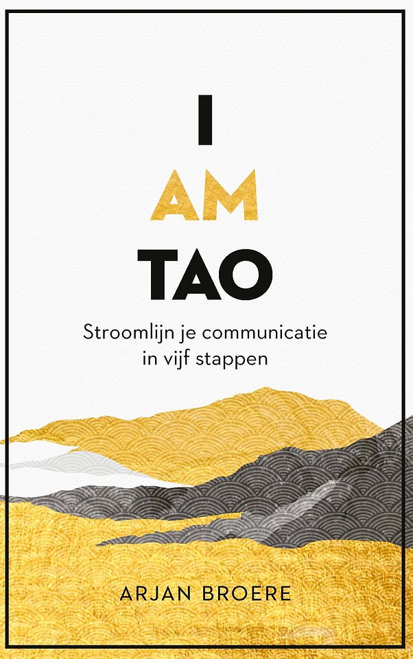 I AM TAO - Stroomlijn je communicatie in vijf stappen