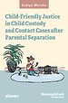 Child-friendly Justice in Child Custody and Contact Cases after Parental Separation