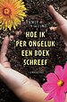 Hoe ik per ongeluk een boek schreef Hoe ik per ongeluk een boek schreef