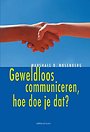 Geweldloos communiceren, hoe doe je dat? Geweldloos communiceren, hoe doe je dat?