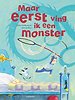 Maar eerst ving ik een monster