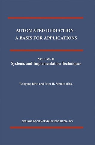 Automated Deduction - A Basis for Applications Volume I Foundations - Calculi and Methods Volume II Systems and Implementation Techniques Volume III Applications