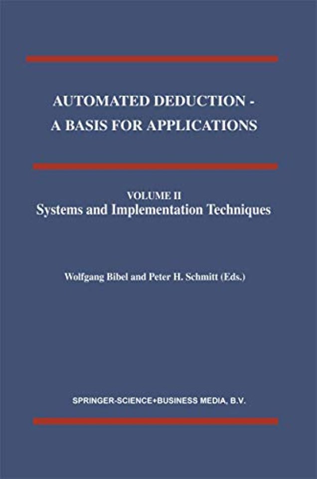 Automated Deduction - A Basis for Applications Volume I Foundations - Calculi and Methods Volume II Systems and Implementation Techniques Volume III Applications