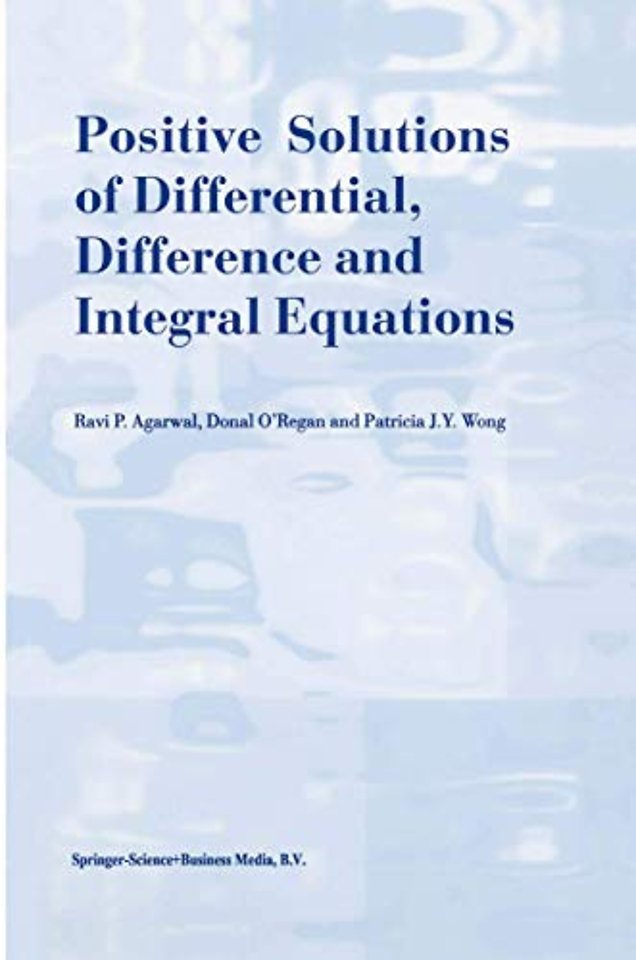 Positive Solutions of Differential, Difference and Integral Equations