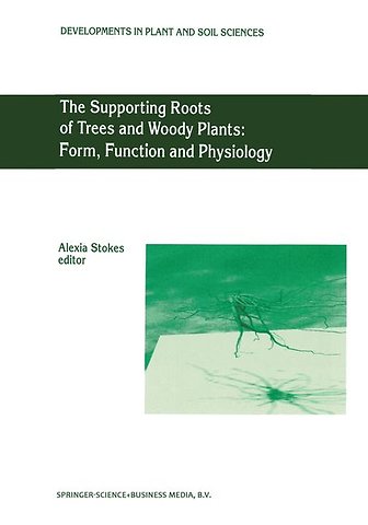 The Supporting Roots of Trees and Woody Plants: Form, Function and Physiology