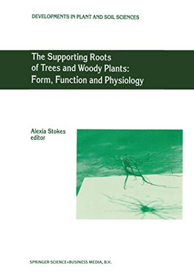 The Supporting Roots of Trees and Woody Plants: Form, Function and Physiology