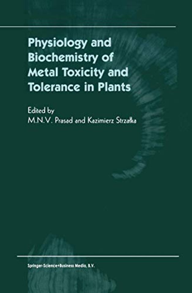 Physiology and Biochemistry of Metal Toxicity and Tolerance in Plants