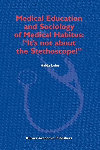 Medical Education and Sociology of Medical Habitus: “It’s not about the Stethoscope!”