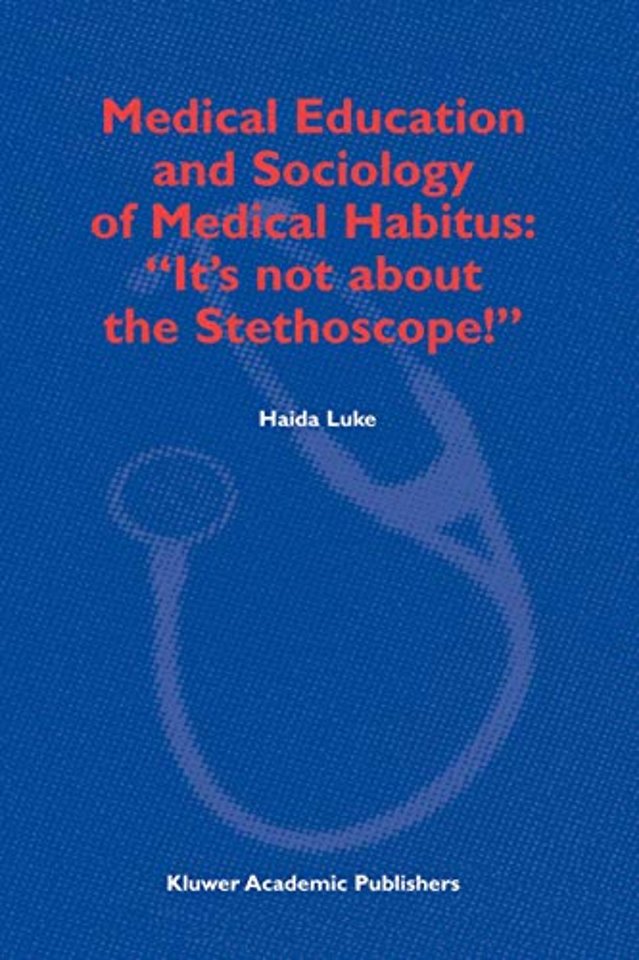 Medical Education and Sociology of Medical Habitus: “It’s not about the Stethoscope!”