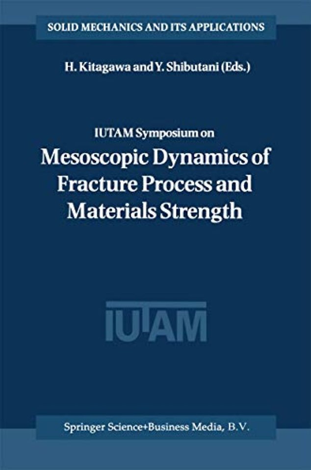 IUTAM Symposium on Mesoscopic Dynamics of Fracture Process and Materials Strength