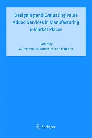 Designing and Evaluating Value Added Services in Manufacturing E-Market Places