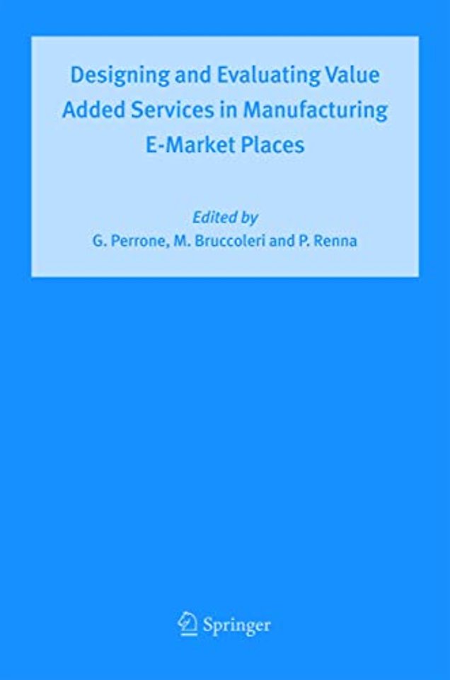 Designing and Evaluating Value Added Services in Manufacturing E-Market Places