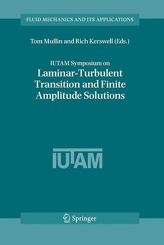 IUTAM Symposium on Laminar-Turbulent Transition and Finite Amplitude Solutions