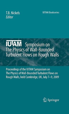 IUTAM Symposium on The Physics of Wall-Bounded Turbulent Flows on Rough Walls