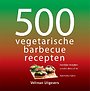 500 vegetarische barbecuerecepten 500 vegetarische barbecuerecepten