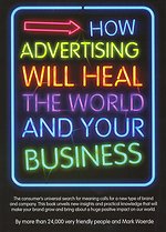 How Advertising Will Heal the World and Your Business