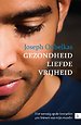 Gezondheid, liefde, vrijheid Gezondheid, liefde, vrijheid