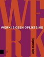 Werk is geen oplossing