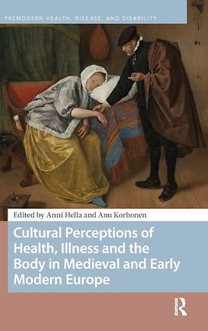 Cultural Perceptions of Health, Illness and the Body in Medieval and Early Modern Europe