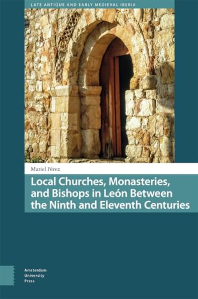 Local Churches, Monasteries, and Bishops in Leon Between the Ninth and Eleventh Centuries