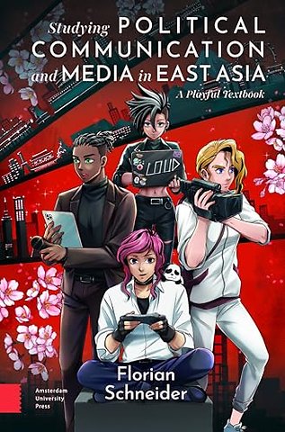 Studying Political Communication and Media in East Asia