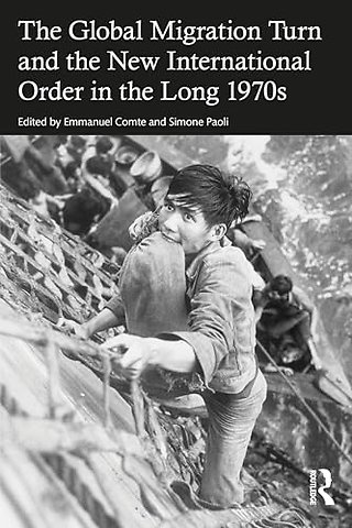 The Global Migration Turn and the New International Order in the Long 1970s